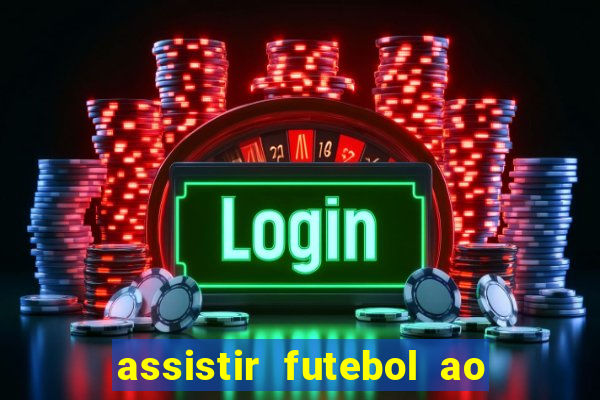 assistir futebol ao vivo sem travar